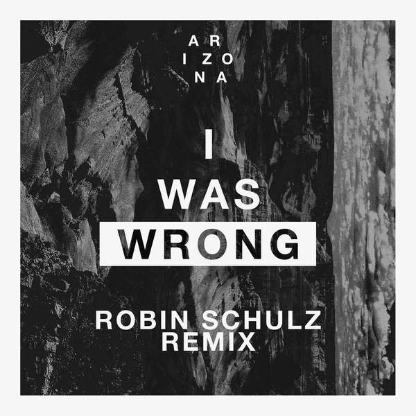 Arizona - I Was Wrong (Robin Schulz Remix)