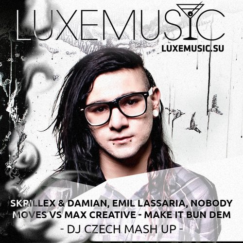 Skrillex & Damian, Emil Lassaria, Nobody Moves Vs Max Creative - Make It Bun Dem (DJ Czech Mash Up)