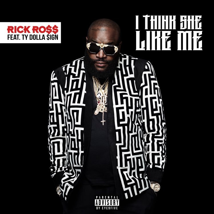 Rick Ross - I Think She Like Me (feat. Ty Dolla $ign)