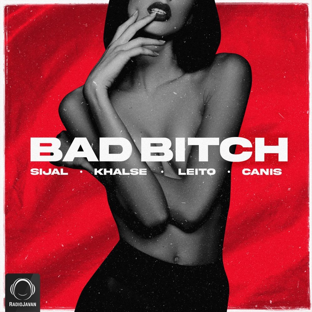 Sijal - Bad Bitch (Ft Sepehr Khalse, Behzad Leito, & Canis)